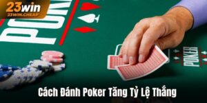 Hướng Dẫn Cách Đánh Poker Chi Tiết Cho Người Mới Bắt Đầu