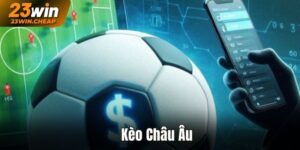 Kèo Châu Âu - Kinh Nghiệm Chơi Giúp Cược Thủ Thắng 2024