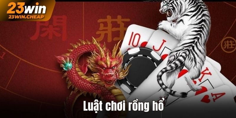 Luật Chơi Rồng Hổ - Cơ Hội Thử Sức Với Vận May Kịch Tính