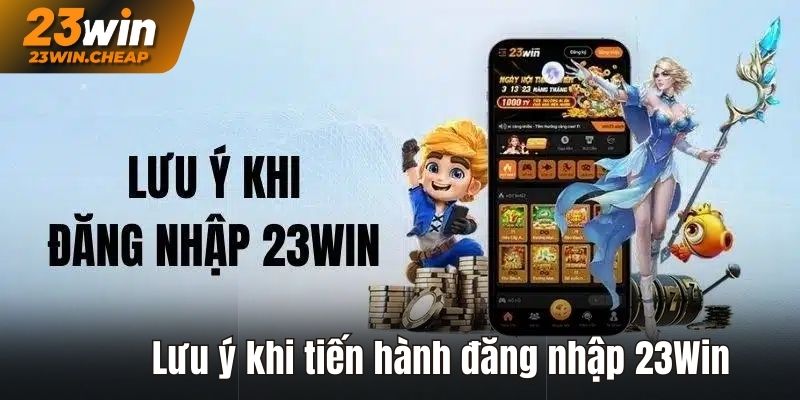 Lưu ý khi đăng nhập 23Win