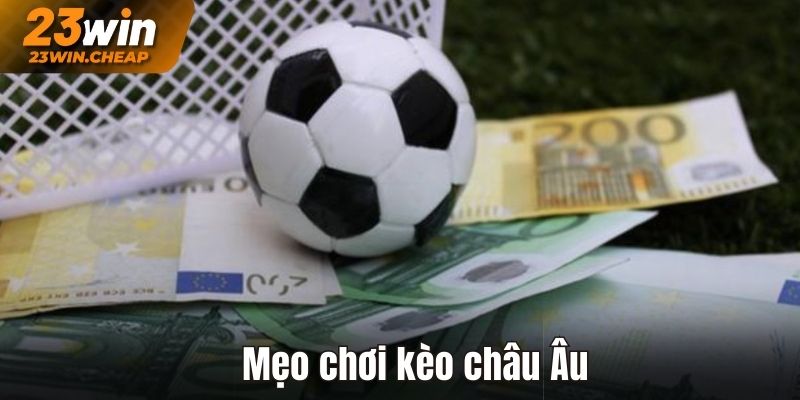 Mẹo chơi kèo châu Âu