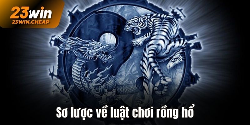 Sơ lược luật chơi rồng hổ