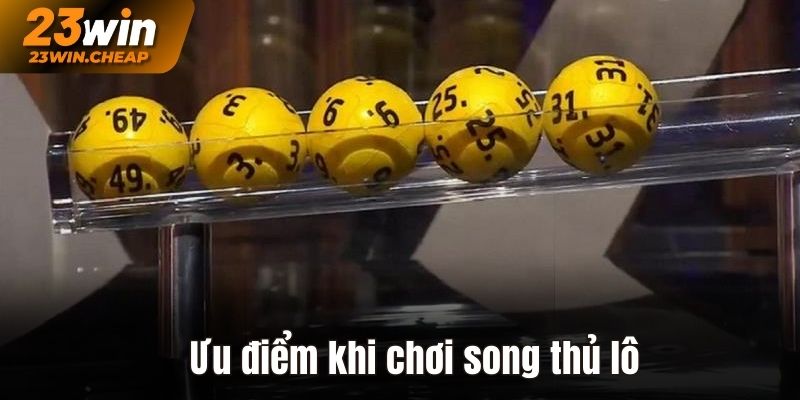 Ưu điểm khi chơi song thủ lô